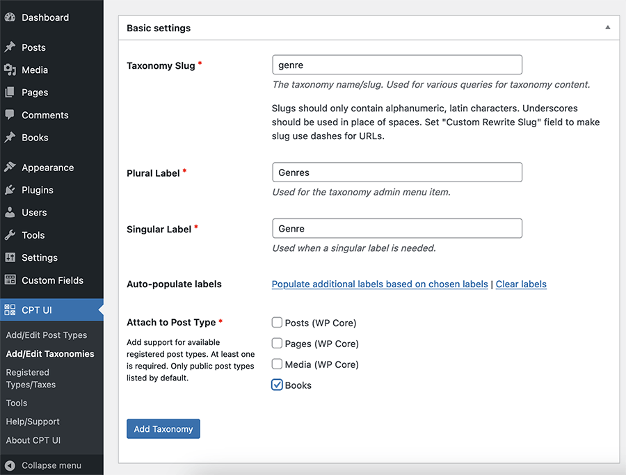 This is a screenshot of the Custom Post Type UI plugin dashboard. It shows the editor box for "Add/Edit Post Types," which has form fields under Basic Settings. These fields are: Taxonomy Slug, Plural Label, and Singular Label. There is also an option to auto-populate labels, followed by the option to attach to post type, which shows tick boxes next to: Post, Pages, Media, Books. Then, there is a button to Add Taxonomy.