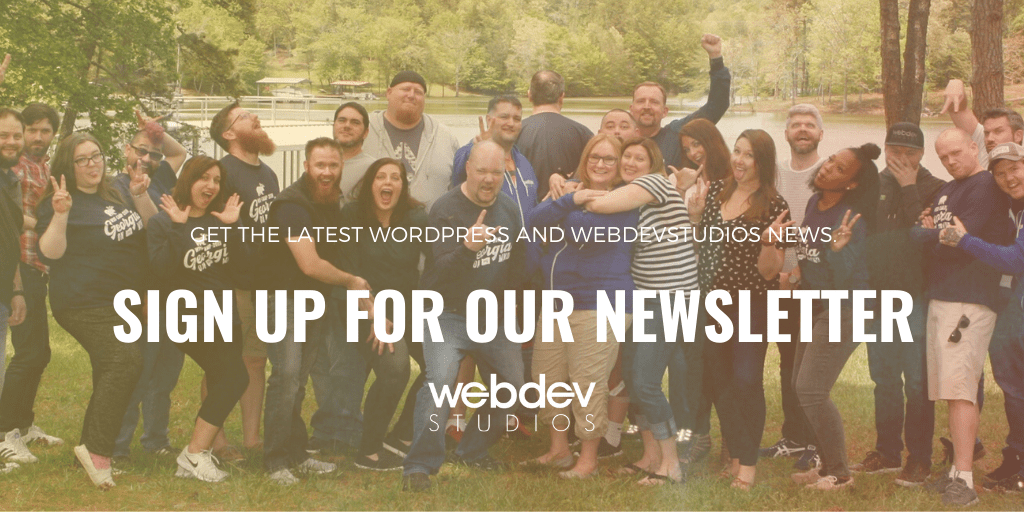 This is an image of the WebDevStudios team with the words, "Sign up for our newsletter."